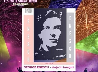 Enescu ne da binete la Sinaia Forever! EXPOZITIE-EVENIMENT!